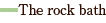  The rock bath 