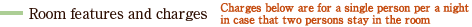 Room features and charges　Charges below are for a single person per a night in case that two persons stay in the room