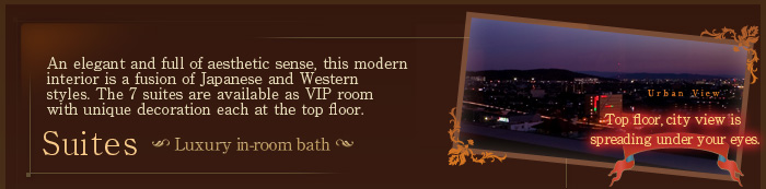 An elegant and full of aesthetic sense, this modern interior is a fusion of Japanese and Western styles. The 7 suites are available as VIP room with unique decoration each at the top floor.